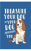 Treasure your dog as your dog treasure you