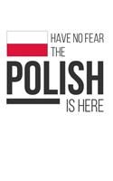 Have No Fear The Polish Is Here