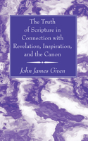 Truth of Scripture in Connection with Revelation, Inspiration, and the Canon