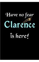 Have No Fear, Clarence Is Here: Personalized Name Journal Notebook Blank Lined Customized Diary Planner Gifts