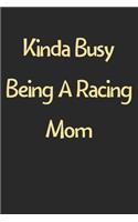 Kinda Busy Being A Racing Mom: Lined Journal, 120 Pages, 6 x 9, Funny Racing Gift Idea, Black Matte Finish (Kinda Busy Being A Racing Mom Journal)