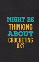 Might Be Thinking About Crocheting Ok? A5 Lined Notebook