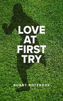 Love At First Try - Rugby Notebook