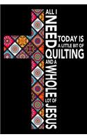 All I need today is a little bit of Quilting and a whole lot of Jesus
