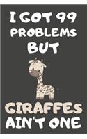 I Got 99 Problems But Giraffes Ain't One