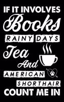 If It Involves Books Rainy Days Tea And American Shorthair Count Me In: Cute American Shorthair Ruled Notebook, Great Accessories & Gift Idea for American Shorthair Owner & Lover.default Ruled Notebook With An Inspiratio