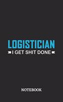 Logistician I Get Shit Done Notebook: 6x9 inches - 110 ruled, lined pages - Greatest Passionate Office Job Journal Utility - Gift, Present Idea
