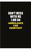 Don't Mess With Me I Am An Ambulance car assistant
