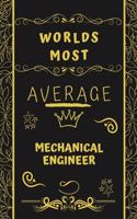 Worlds Most Average Mechanical Engineer: Perfect Gag Gift For An Average Mechanical Engineer Who Deserves This Award! - Blank Lined Notebook Journal - 120 Pages 6 x 9 Format - Office - Birt