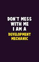 Don't Mess With Me, I Am A Development Mechanic: 6X9 Career Pride 120 pages Writing Notebooks