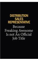 Distribution Sales Representative Because Freaking Awesome Is Not An Official Job Title: 6x9 Unlined 120 pages writing notebooks for Women and girls