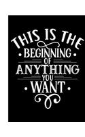 This Is The Beginning of Anything You Want