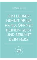 Dankebuch Ein Lehrer Nimmt Deine Hand, Öffnet Deinen Geist Und Berührt Dein Herz