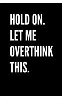 Hold On. Let Me Overthink This.