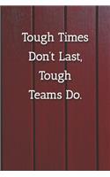 Tough Times Don't Last, Teams Do. Notebook: Lined Journal, 120 Pages, 6 x 9, Gift for Boss, Red Fence Matte Finish ( Tough Times Don't Last, Teams Do. Journal)