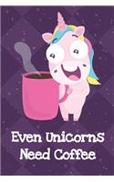Even Unicorns Need Coffee: Fun and Humor Inspired Unicorn Notebook and Journal with Lined Pages for Creative Writing and Sketching