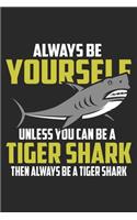 Always Be Yourself Unless You Can Be A Tiger Shark