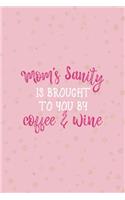 Mom's Sanity Is Brought To You By Coffee & Wine