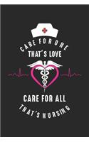 Care for one That's Love Care for all That's Nursing: Stolze Krankenschwester Wertschätzung Medizinische Gesundheit Notizbuch liniert 120 Seiten für Notizen Zeichnungen Formeln Organizer Tagebuch