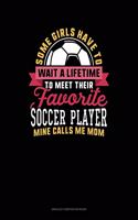 Some Girls Have To Wait A Lifetime To Meet Their Favorite Soccer Player Mine Calls Me Mom: Unruled Composition Book(1165 Unruled Composition Book)