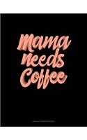 Mama Needs Coffee