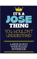 It's A Jose Thing You Wouldn't Understand Large (8.5x11) Wide Ruled Notebook