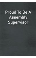 Proud To Be A Assembly Supervisor: Lined Notebook For Men, Women And Co Workers