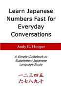 Learn Japanese Numbers Fast for Everyday Conversations: A Simple Guidebook to Supplement Japanese Language Study