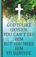 God Is Like Oxygen. You Can't See Him But You Need Him to Survive.: Gift for Christian Lined Pages for Journaling, Writing, Daily Reflection / Prayer