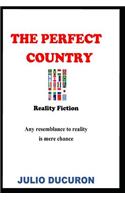 The Perfect Country: Reality Fiction. Any resemblance to reality is mere chance