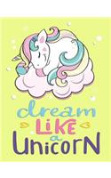Dream Like a Unicorn: Primary Journal Composition Notebook 7.44 X 9.69 -Handwriting Wide Ruled Practice Paper - A Nice Christmas, Birthday or Back to School Present - Cut