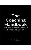 The Coaching Handbook: For the Extraordinary Personal Coach