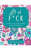 Lit as F*CK: A Based Coloring Book For Millennials