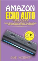 Amazon Echo Auto User's Guide: Quick & Easy Ways to Master Your Echo Auto and Troubleshoot Common Problems