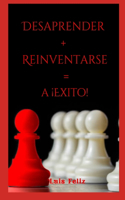Desaprender + Reinventarse =A Exito