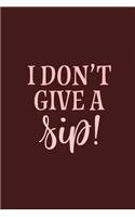 I Don't Give a Sip