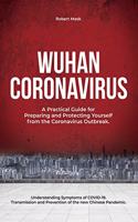 Wuhan Coronavirus: A Practical Guide for Preparing and Protecting Yourself from the Coronavirus Outbreak. Understanding Symptoms of COVID-19. Transmission and Preventi