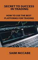 Secret to Success in Trading: How to Use the Best Platforms for Trading