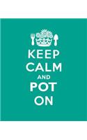 Keep Calm and Pot on
