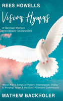 Rees Howells, Vision Hymns of Spiritual Warfare Intercessory Declarations