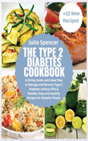 The Type 2 Diabetes Cookbook: A 30-Day Guide with Meal Plan, to Manage and Reverse Type 2 without Pills & Needles. Easy and Healthy Recipes for Diabetic People. + 12 New Recipes