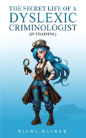 Secret Life of a dyslexic criminologist (In Training)