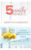 5 Months Apart: A Story of Infertility, Faith, and Grace