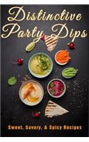 Distinctive Dips: Sweet, Savory, & Spicy Recipes