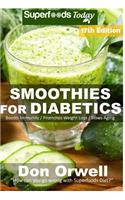Smoothies for Diabetics: Over 205 Quick & Easy Gluten Free Low Cholesterol Whole Foods Blender Recipes full of Antioxidants & Phytochemicals(9 Diabetic Smoothies Natural Weight Loss Transformation)