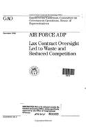 Air Force Adp: Lax Contract Oversight Led to Waste and Reduced Competition
