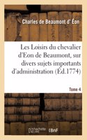 Les Loisirs Du Chevalier d'Eon de Beaumont, Sur Divers Sujets Importants d'Administration