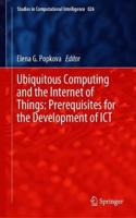 Ubiquitous Computing and the Internet of Things: Prerequisites for the Development of ICT: (826 Studies in Computational Intelligence)