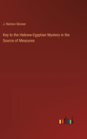 Key to the Hebrew-Egyptian Mystery in the Source of Measures