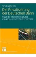 Die Privatisierung Der Deutschen Bahn